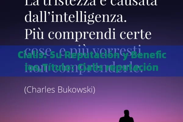 Cialis: Su Reputación y Beneficios, Cialis reputación - Viagra:Efectos y Comparativas