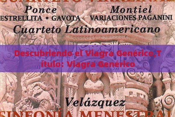 Descubriendo el Viagra Genérico, Viagra Genérico - Viagra:Efectos y Comparativas