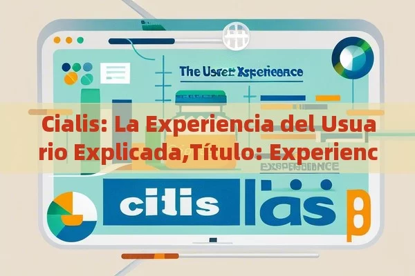 Cialis: La Experiencia del Usuario Explicada, Experiencia con Cialis - Viagra:Efectos y Comparativas