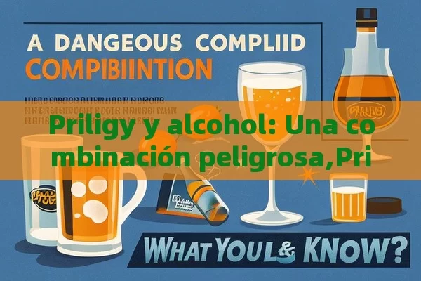 Priligy y alcohol: Una combinación peligrosa,Priligy y Alcohol: ¿Qué Debes Saber?