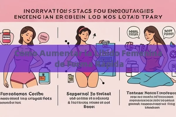 Cómo Aumentar la Libido Femenina de Forma Rápida - Viagra:Efectos y Comparativas