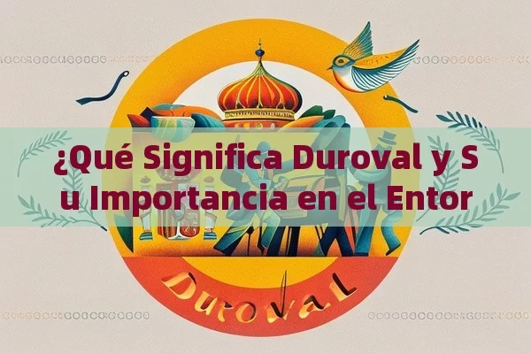 ¿Qué Significa Duroval y Su Importancia en el Entorno Español? - Viagra:Efectos y Comparativas