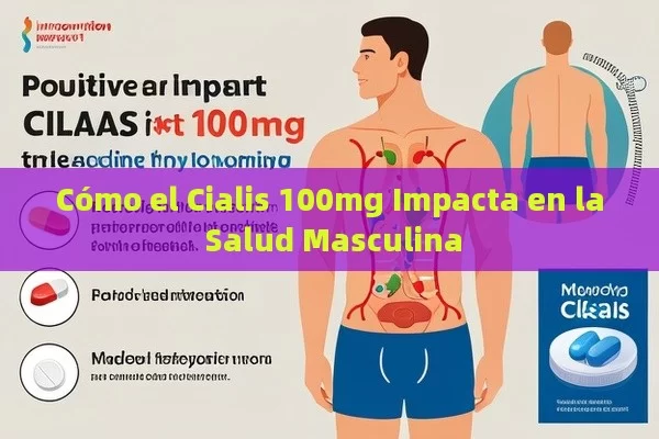 Cómo el Cialis 100mg Impacta en la Salud Masculina