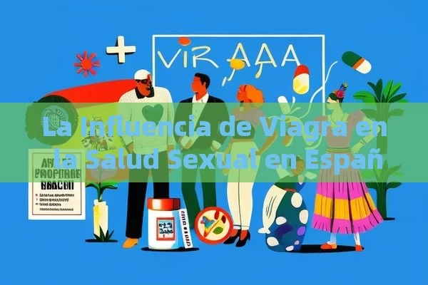 La Influencia de Viagra en la Salud Sexual en España