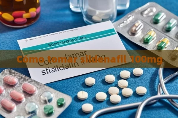 Cómo tomar sildenafil 100mg