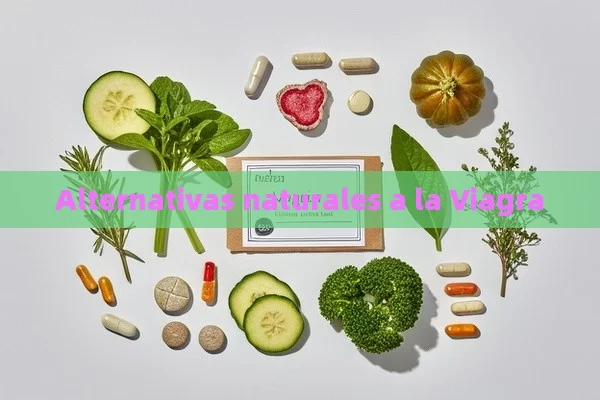 Alternativas naturales a la Viagra