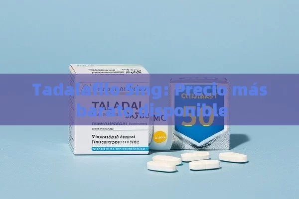Tadalafilo 5mg: Precio más barato disponible - Viagra:Efectos y Comparativas