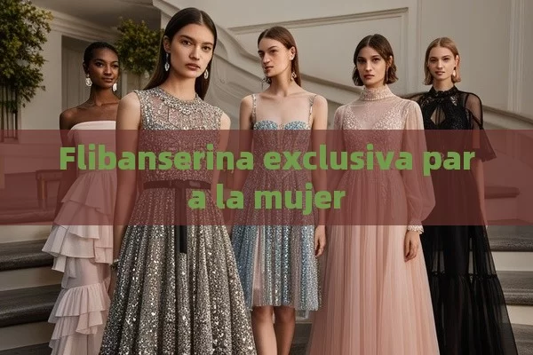 Flibanserina exclusiva para la mujer