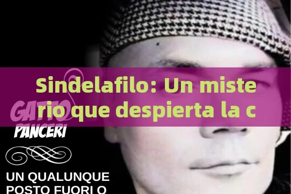 Sindelafilo: Un misterio que despierta la curiosidad