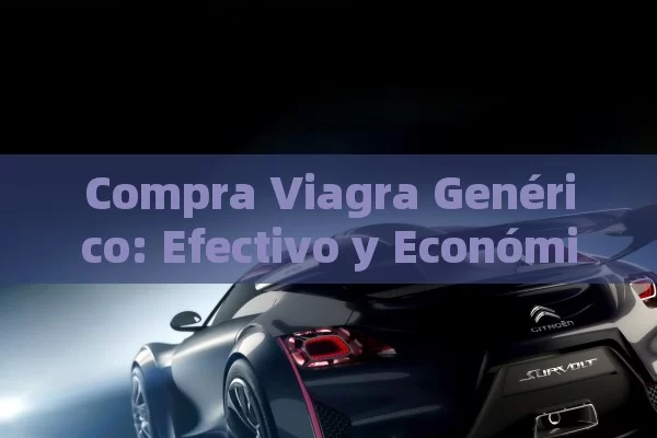 Compra Viagra Genérico: Efectivo y Económico - Viagra:Efectos y Comparativas