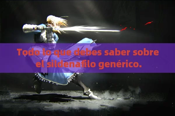 Todo lo que debes saber sobre el sildenafilo genérico.