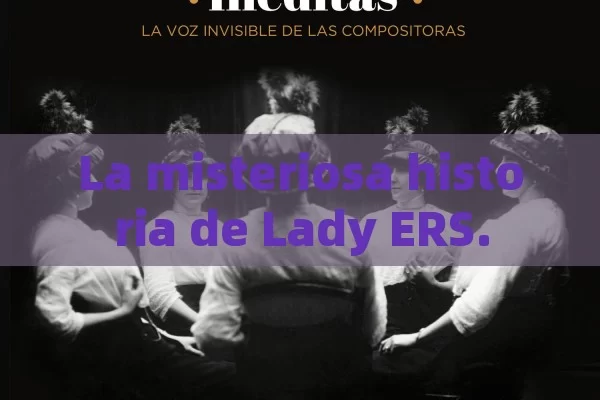 La misteriosa historia de Lady ERS.