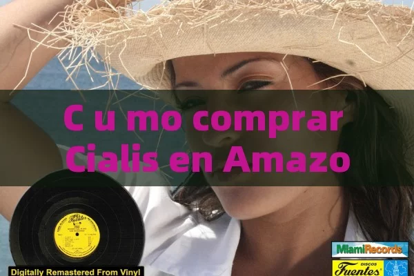 C u mo comprar Cialis en Amazon: gu í a Completa para una Compra Segura y Confidencial