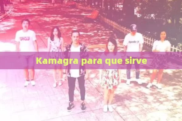 Kamagra para que sirve