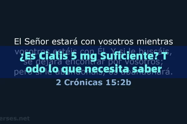 ¿Es Cialis 5 mg Suficiente? Todo lo que necesita saber