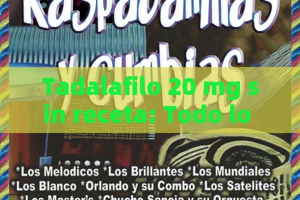 Tadalafilo 20 mg sin receta: Todo lo que necesitas saber para comprar de forma segura y eficaz