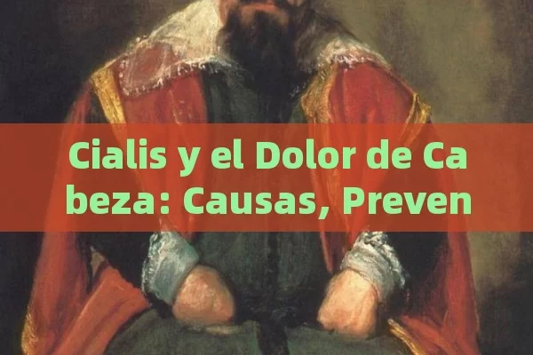Cialis y el Dolor de Cabeza: Causas, Prevención y Soluciones Efectivas