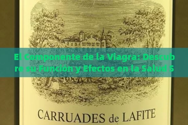 El Componente de la Viagra: Descubre su Función y Efectos en la Salud Sexual Masculina