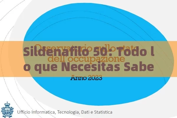 Sildenafilo 50: Todo lo que Necesitas Saber sobre su Uso, Dosis y Efectos Secundarios