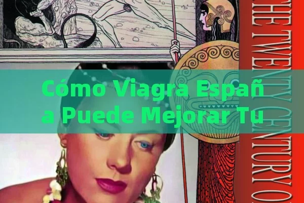 Cómo Viagra España Puede Mejorar Tu Vida Sexual: Guía Completa