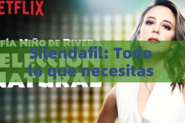 Silendafil: Todo lo que necesitas saber sobre este tratamiento para la disfunción eréctil