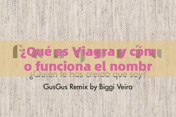 ¿Qué es Viagra y cómo funciona el nombre genérico?