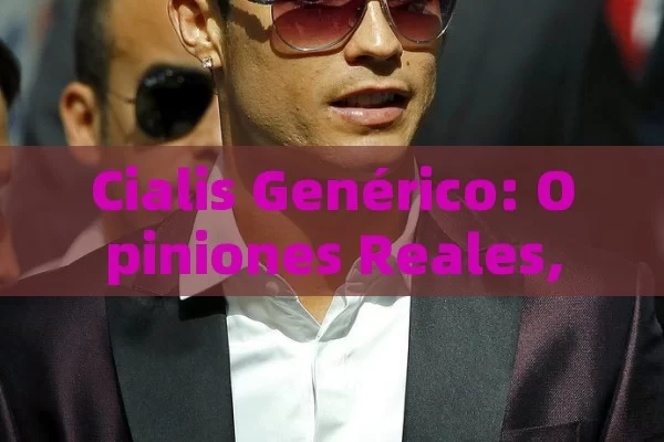 Cialis Genérico: Opiniones Reales, Efectos Secundarios y Dónde Comprarlo de Forma Segura