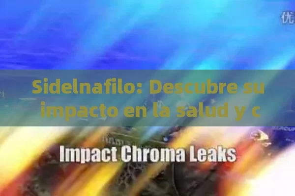 Sidelnafilo: Descubre su impacto en la salud y cómo puede transformar tu bienestar