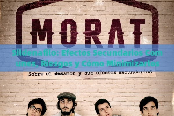 Sildenafilo: Efectos Secundarios Comunes, Riesgos y Cómo Minimizarlos